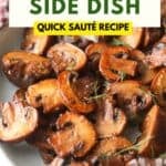 A Pinterest graphic showcasing a close-up of glistening sautéed mushrooms with a white overlay text box reading "MUSHROOM SIDE DISH QUICK SAUTÉ RECIPE".