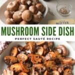 A Pinterest graphic featuring raw ingredients on top and cooked mushroom slices below, split by the bold text "MUSHROOM SIDE DISH PERFECT SAUTÉ RECIPE".